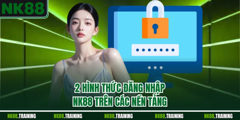 2 hình thức đăng nhập NK88 trên các nền tảng