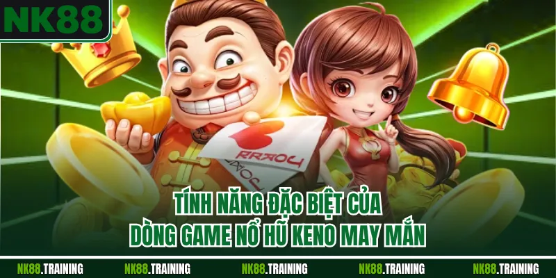 Tính năng đặc biệt của dòng game nổ hũ Keno may mắn